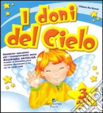 I doni del cielo. 3 anni. Ediz. illustrata libro di De Marco Chiara