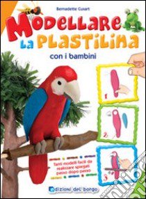 Modellare la plastilina con i bambini. Ediz. illustrata libro di Cuxart Bernadette