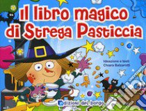 Il libro magico di strega pasticcia. Ediz. illustrata libro di Balzarotti Chiara