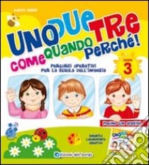 Uno due tre come quando perché. 3 anni. Ediz. illustrata libro