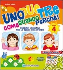 Uno due tre come quando perché. 4 anni. Ediz. illustrata libro