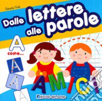 Dalle lettere alle parole. Ediz. illustrata. Con gadget libro di Fanti Roberta