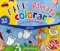 Fare, giocare, colorare. C'è un mondo da imparare libro