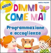 Dimmi come mai (Programmazione e accoglienza) libro di Puggioni Monica