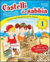 Castelli di sabbia. Percorsi multidisciplinari per le vacanze. Per la Scuola elementare. Vol. 1 libro di Puggioni Monica, Binelli Cinzia, Branda Daniela