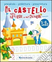 Il castello delle lettere e dei numeri. Ediz. illustrata libro di Fanti Roberta