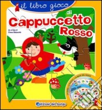 Il libro gioco di Cappuccetto rosso libro di Balzarotti Chiara