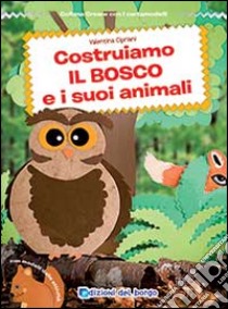 Costruiamo il bosco e i suoi animali libro di Cipriani Valentina