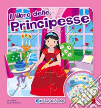 Il libro gioco delle principesse. Ediz. illustrata libro di Balzarotti Chiara