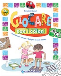 Giocare con i colori. Tante idee per colorare e dipingere in modo creativo. Ediz. illustrata libro di Cuxart Bernadette