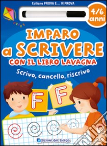 Imparo a scrivere con il libro lavagna. Scrivo, cancello, riscrivo. 4-6 anni. Con gadget libro di Fanti Roberta