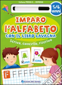 Imparo l'alfabeto con il libro lavagna. Scrivo, cancello, riscrivo. 5-6 anni. Ediz. illustrata. Con gadget libro