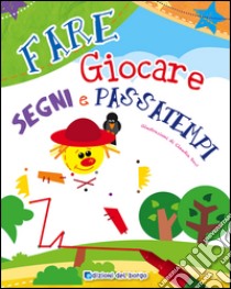 Fare giocare segni e passatempi. Ediz. illustrata libro