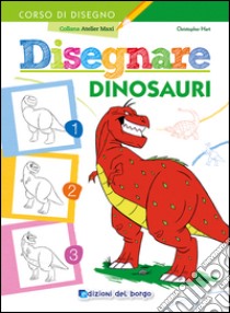 Disegnare dinosauri libro di Hart Christopher