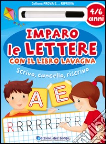 Imparo le lettere con il libro lavagna. Scrivo, cancello, riscrivo. 4-6 anni. Ediz. illustrata. Con gadget libro