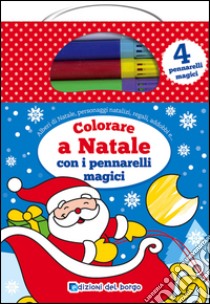 Colorare a Natale con i pennarelli magici. Ediz. illustrata. Con gadget libro