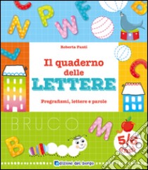 Il quaderno delle lettere. Pregrafismi, lettere e parole libro di Fanti Roberta