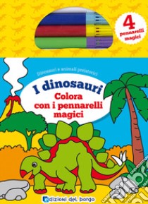 Colora i dinosauri con i pennarelli magici. Con 4 pennarelli magici libro di Forni Deborah