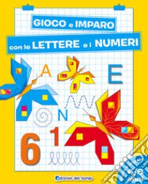 Gioco e imparo con le lettere e i numeri. 4-6 anni libro di FANTI ROBERTA