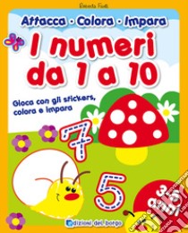 I numeri da 1 a 10. Gioca con gli stickers, colora e impara. Con adesivi libro di Fanti Roberta