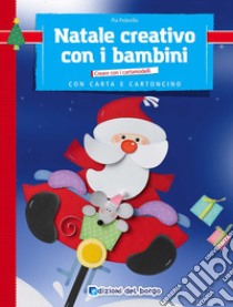 Natale creativo con i bambini libro di Pedevilla Pia