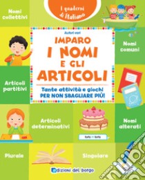 Imparo i nomi e gli articoli. Tante attività e giochi per non sbagliare più! libro