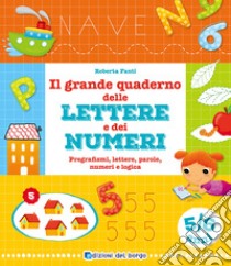 Il grande quaderno delle lettere e dei numeri. 5-6 anni libro di Fanti Roberta