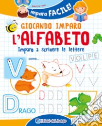 Giocando imparo l'alfabeto. Imparo a scrivere le lettere libro di Fanti Roberta