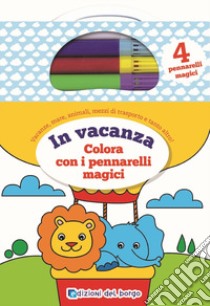 In vacanza. Colora con i pennarelli magici. Con gadget libro