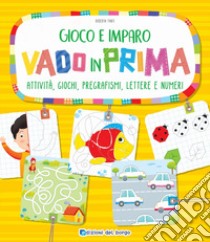 Vado in prima. Attività, giochi, pregrafismi, lettere e numeri libro di Fanti Roberta