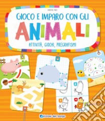 Gioco e imparo con gli animali. Attività, giochi, pregrafismi libro di Fanti Roberta