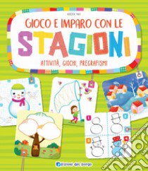 Gioco e imparo con le stagioni. Attività, giochi, pregrafismi libro di Fanti Roberta