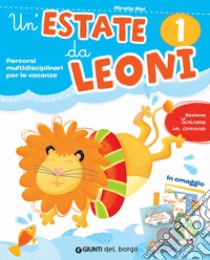 Estate da leoni. Vacanza. Per la 1ª classe elementare (Un') libro di Mei Mirella