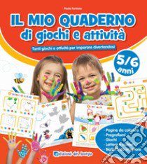 Il mio quaderno di giochi e attività 5/6 anni. Tanti giochi e attività per imparare divertendosi. Ediz. a colori libro di Fontana Paola