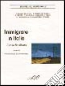 Immigrare in Italia. Il caso Basilicata libro di Calice N. (cur.); Persichella E. (cur.)