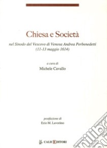 Chiesa e società nel Sinodo del Vescovo di Venosa Andrea Perbenedetti (11-13 maggio 1614) libro di Cavallo M. (cur.)