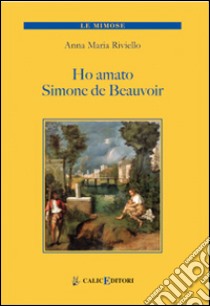 Ho amato Simone de Beauvoir libro di Riviello Anna Maria