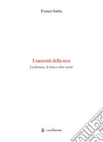 I racconti della sera. La fontana, la luna e altre storie libro di Sabia Franco