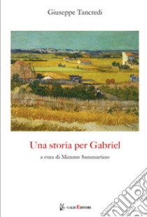 Una storia per Gabriel. Nuova ediz. libro di Tancredi Giuseppe; Sammartino M. (cur.)