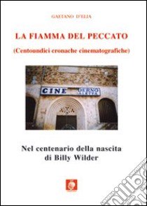 La fiamma del peccato. Centoundici cronache cinematografiche libro di D'Elia Gaetano