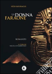 La donna faraone libro di Bouraoui Hédi; D'Ambrosio N. (cur.)