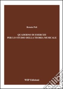 Quaderno di esercizi per lo studio della teoria musicale libro di Poli Renata