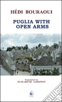 Puglia with open arms libro di Bouraoui Hédi