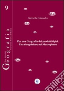 Per una geografia dei prodotti tipici. Una ricognizione nel Mezzogiorno libro di Galeandro Gabriella; Fiori M. (cur.)