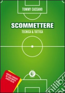 Scommettere. Tecnica & tattica libro di Cassano Tommy