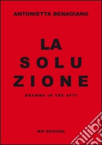 La soluzione libro di Benagiano Antonietta