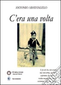 C'era una volta. Ediz. illustrata libro di Abatangelo Antonio