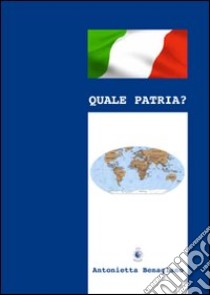 Quale patria? libro di Benagiano Antonietta