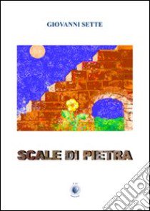 Scale di pietra libro di Sette Giovanni