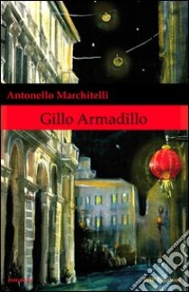 Gillo Armadillo libro di Marchitelli Antonello; Raffaele G. (cur.)